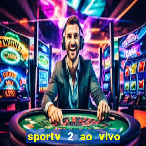 sportv 2 ao vivo futebol play hd